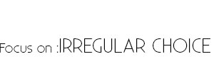 IRREGULAR CHOICE
